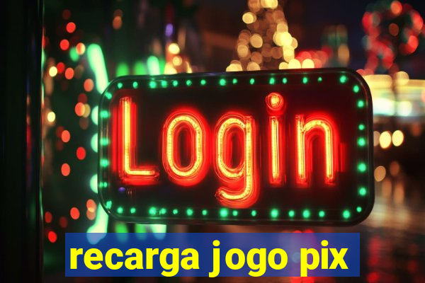 recarga jogo pix